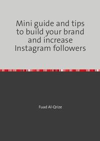 Mini guide and tips to build your brand and increase Instagram followers