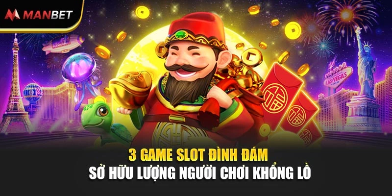 3 game slot đình đám sở hữu lượng người chơi khổng lồ 3 game slot đình đám sở hữu lượng người chơi khổng lồ 

