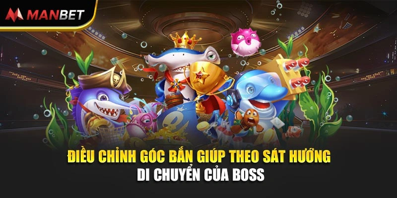 Điều chỉnh góc bắn giúp theo sát hướng di chuyển của boss