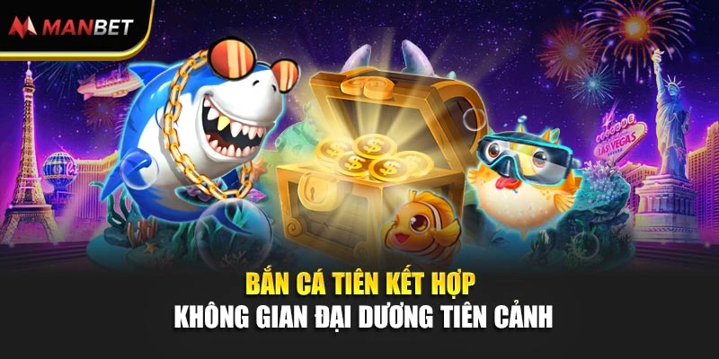 Bắn cá tiên kết hợp không gian đại dương tiên cảnh
