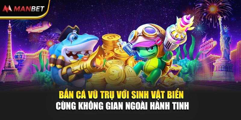 Bắn cá vũ trụ với sinh vật biển cùng không gian ngoài hành tinh