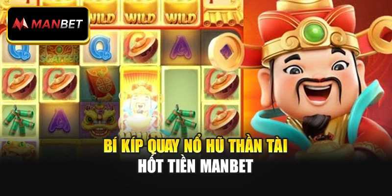Bí kíp quay Nổ Hũ Thần Tài hốt tiền ManBet
