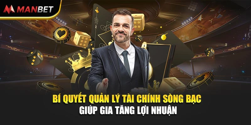 Bí quyết quản lý tài chính sòng bạc giúp gia tăng lợi nhuận
