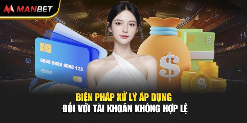 Biện pháp xử lý áp dụng đối với tài khoản không hợp lệ