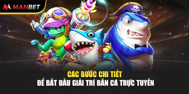 Các bước chi tiết để bắt đầu giải trí bắn cá trực tuyến
