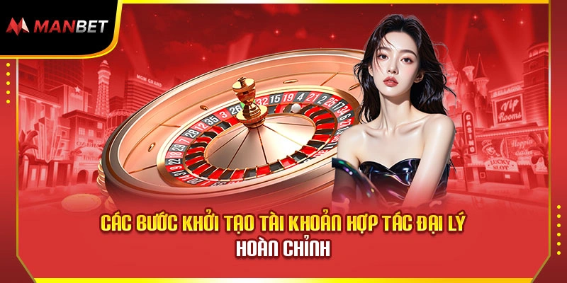Các bước khởi tạo tài khoản hợp tác đại lý hoàn chỉnh
