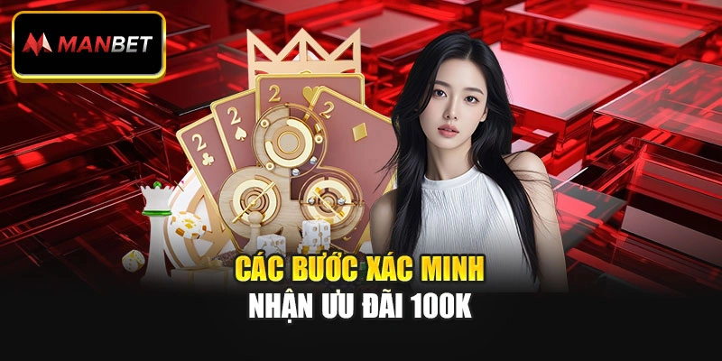 Các bước xác minh nhận ưu đãi 100K