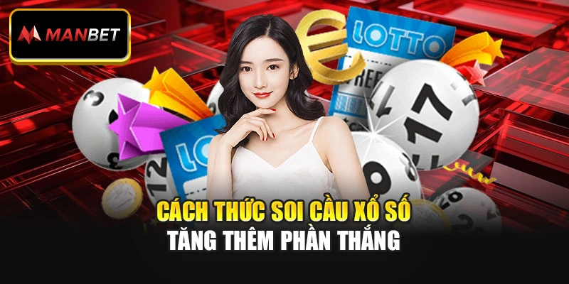 Cách thức soi cầu xổ số tăng thêm phần thắng
