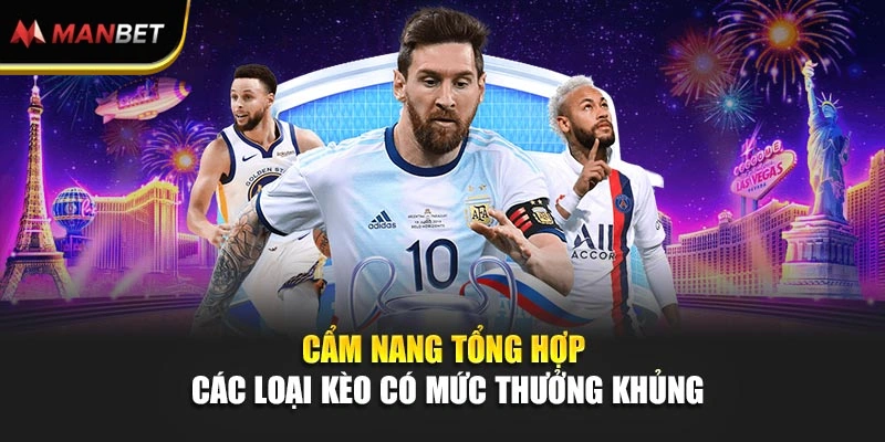 Cẩm nang tổng hợp các loại kèo có mức thưởng khủng 