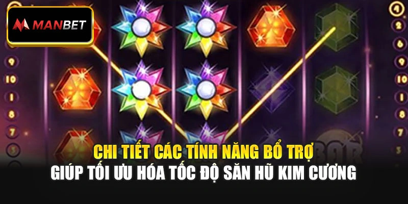 Chi tiết các tính năng bổ trợ giúp tối ưu hóa tốc độ săn hũ Kim Cương