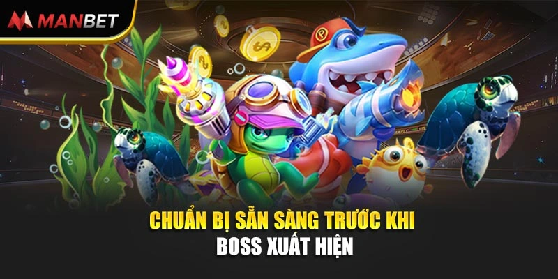 Chuẩn bị sẵn sàng trước khi boss xuất hiện