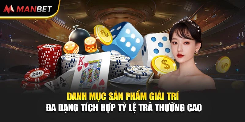 Danh mục sản phẩm giải trí đa dạng tích hợp tỷ lệ trả thưởng cao