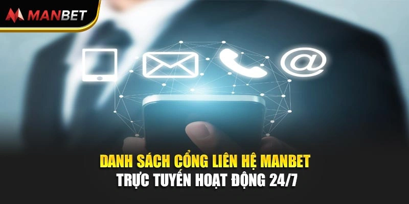 Danh sách cổng liên hệ Manbet trực tuyến hoạt động 24/7 