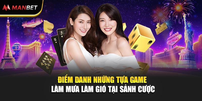 Điểm danh những tựa game làm mưa làm gió tại sảnh cược