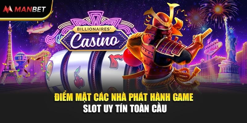 Điểm mặt các nhà phát hành game slot uy tín toàn cầu 