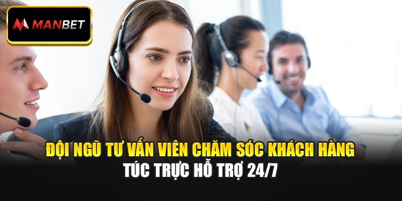 Đội ngũ tư vấn viên chăm sóc khách hàng túc trực hỗ trợ 24/7