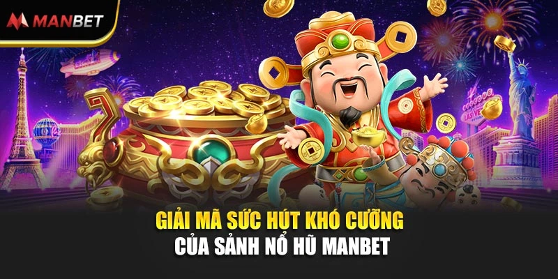 Giải mã sức hút khó cưỡng của sảnh nổ hũ  Manbet  