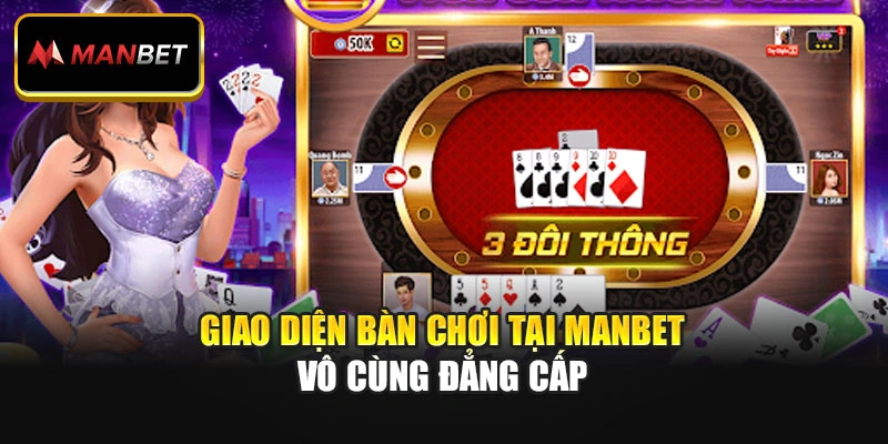 Giao diện bàn chơi tại ManBet vô cùng đẳng cấp