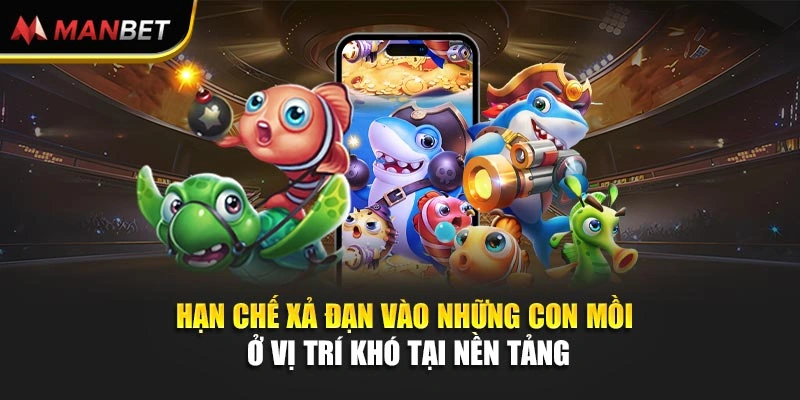 Hạn chế xả đạn vào những con mồi ở vị trí khó tại nền tảng
