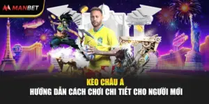 Kèo Châu Á - Hướng Dẫn Cách Chơi Chi Tiết Cho Người Mới