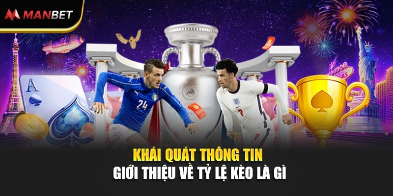 Khái quát thông tin giới thiệu về tỷ lệ kèo là gì