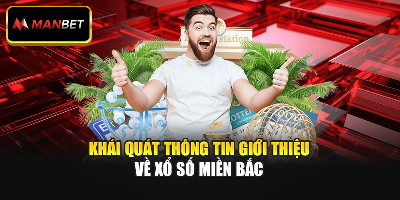 Khái quát thông tin giới thiệu về xổ số miền Bắc