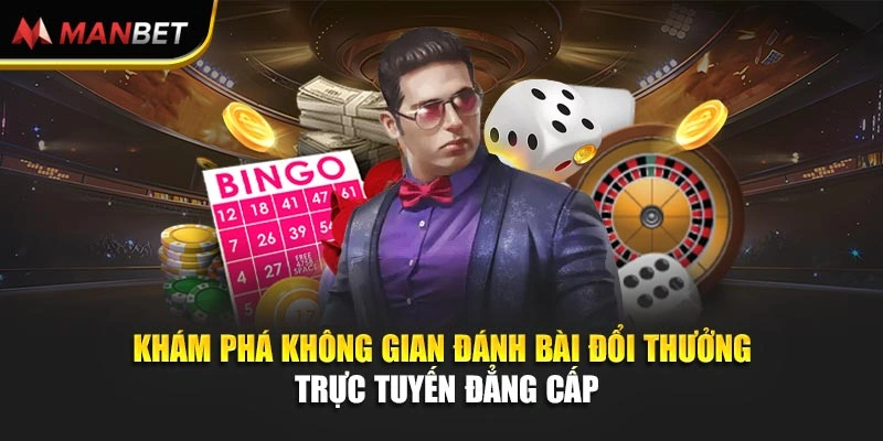 Khám phá không gian đánh bài đổi thưởng trực tuyến đẳng cấp