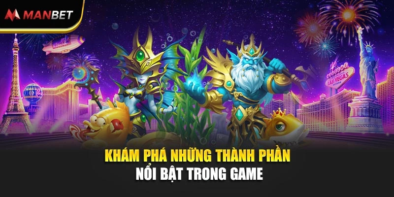 Khám phá những thành phần nổi bật trong game
