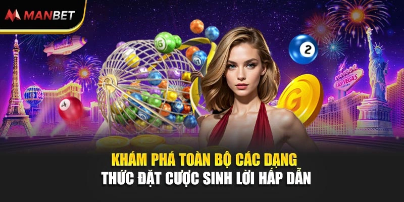 Khám phá toàn bộ các dạng thức đặt cược sinh lời hấp dẫn 