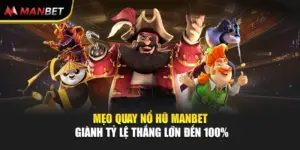 Mẹo Quay Nổ Hũ Manbet Giành Tỷ Lệ Thắng Lớn Đến 100%