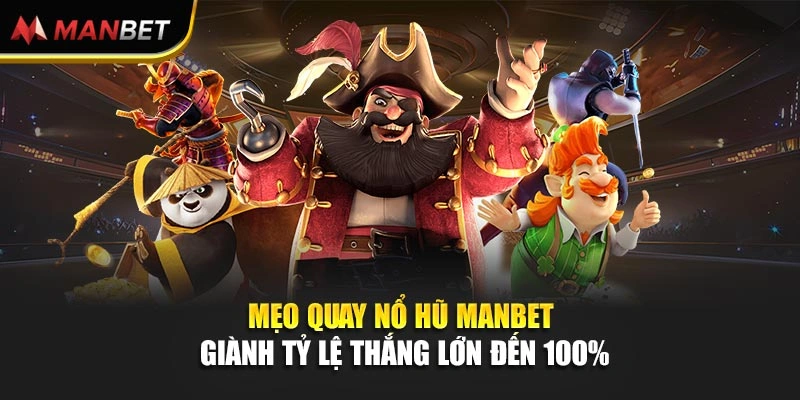 Mẹo Quay Nổ Hũ Manbet Giành Tỷ Lệ Thắng Lớn Đến 100%
