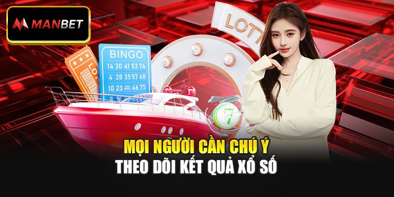 Mọi người cần chú ý theo dõi kết quả xổ số