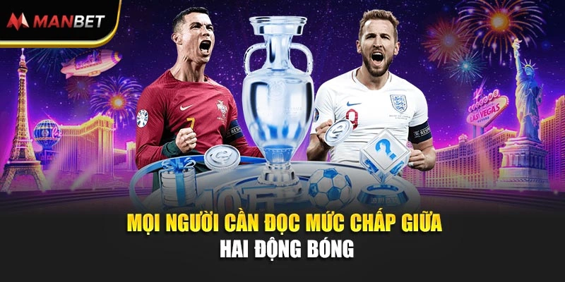 Mọi người cần đọc mức chấp giữa hai động bóng 