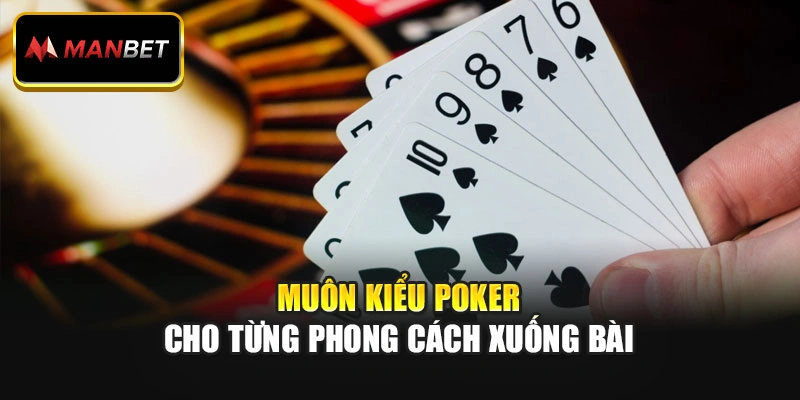 Muôn kiểu Poker cho từng phong cách xuống bài