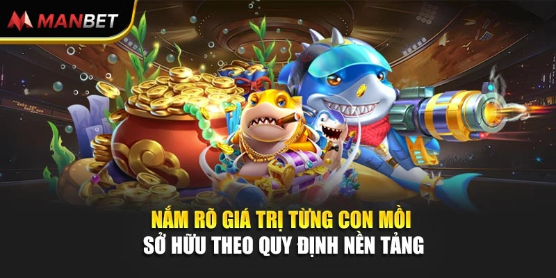 Nắm rõ giá trị từng con mồi sở hữu theo quy định nền tảng