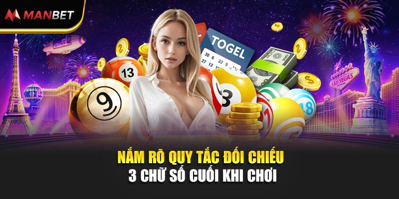 Nắm rõ quy tắc đối chiếu 3 chữ số cuối khi chơi