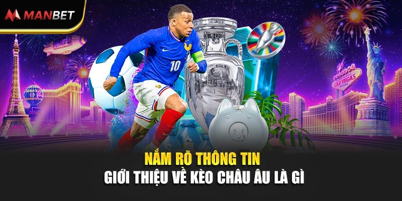 Nắm rõ thông tin giới thiệu về kèo châu Âu là gì