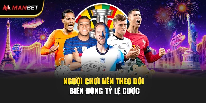 Người chơi nên theo dõi biến động tỷ lệ cược