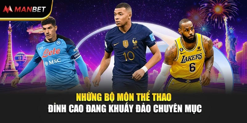 Những bộ môn thể thao đỉnh cao đang khuấy đảo chuyên mục 