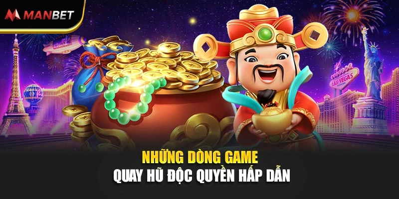 Những dòng game quay hũ độc quyền hấp dẫn 