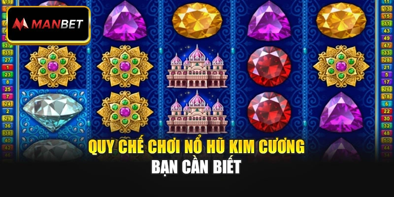 Quy chế chơi Nổ Hũ Kim Cương bạn cần biết