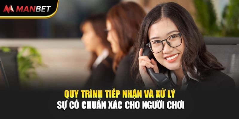 Quy trình tiếp nhận và xử lý sự cố chuẩn xác cho người chơi 