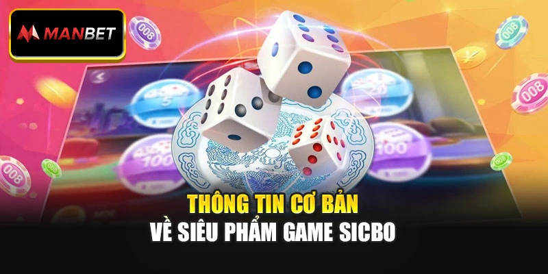 Thông tin cơ bản về siêu phẩm game Sicbo