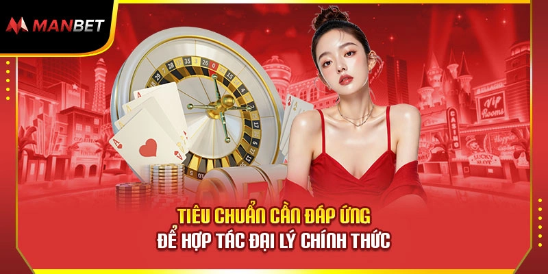 Tiêu chuẩn cần đáp ứng để hợp tác đại lý chính thức