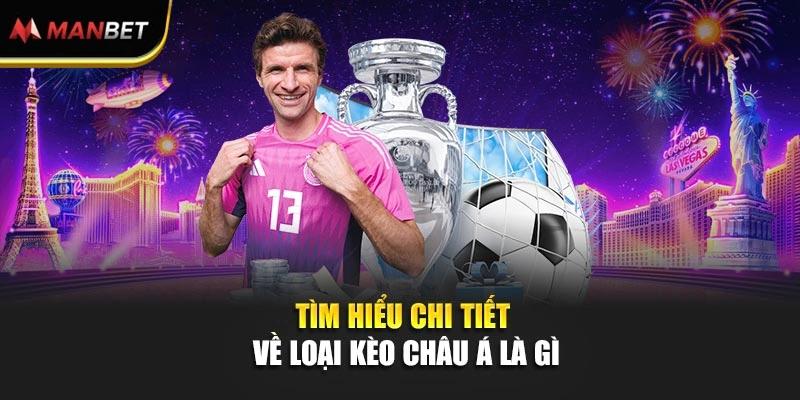 Tìm hiểu chi tiết về loại kèo châu Á là gì