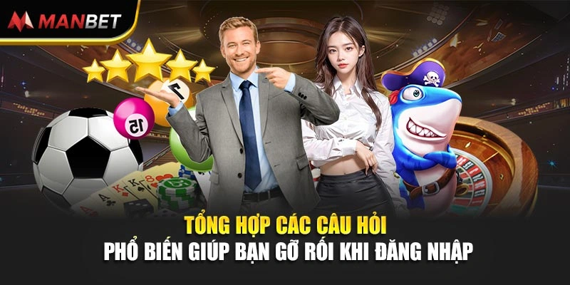 Tổng hợp các câu hỏi phổ biến giúp bạn gỡ rối khi đăng nhập