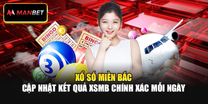 Xổ Số Miền Bắc – Cập Nhật Kết Quả XSMB Chính Xác Mỗi Ngày